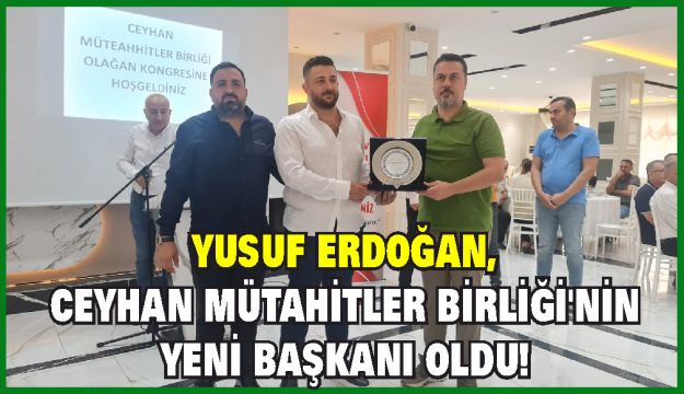 Yusuf Erdoğan, Ceyhan Mütahitler Birliği'nin Yeni Başkanı Oldu!
